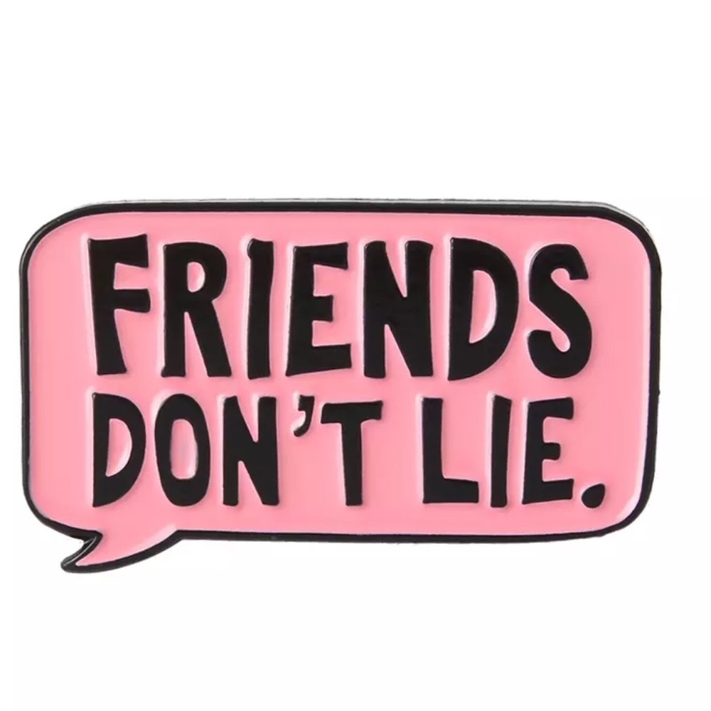 Friend Don’t Lie. Pin